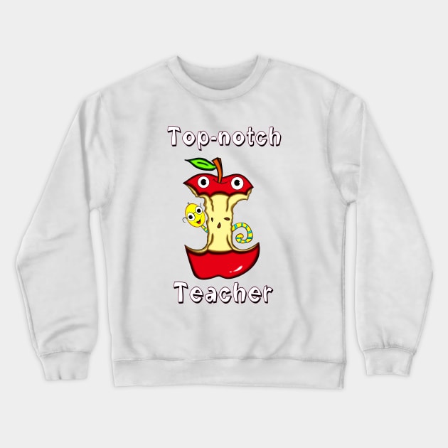 Top-Notch Teacher! Crewneck Sweatshirt by DitzyDonutsDesigns